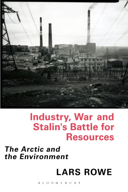 Book cover of: Industry, War and Stalin's Battle for Resources. By: Lars Rowe