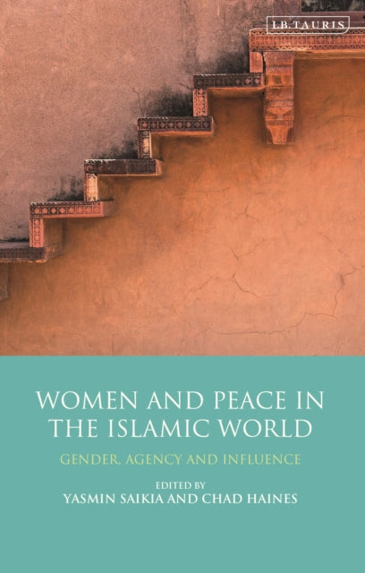 Book cover of: Women and Peace in the Islamic World. By: Yasmin Saikia