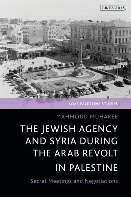 Book cover of: Jewish Agency and Syria during the Arab Revolt in Palestine