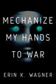 Book cover of: Mechanize My Hands to War. By: Wagner Wagner