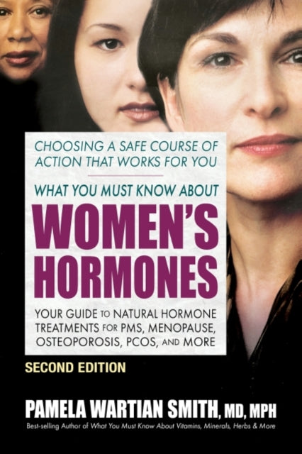 Book cover of: What You Must Know About Women's Hormones - Second Edition. By: Pamela Wartian Smith