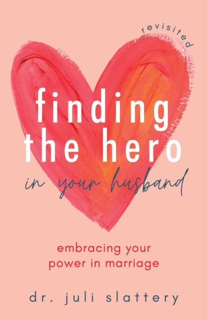 Book cover of: Finding the Hero in Your Husband, Revisited. By: Juli Slattery