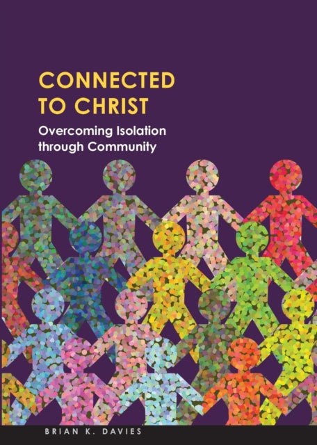 Book cover of: Connected to Christ: Overcoming Isolation Through Community. By: Brian Davies