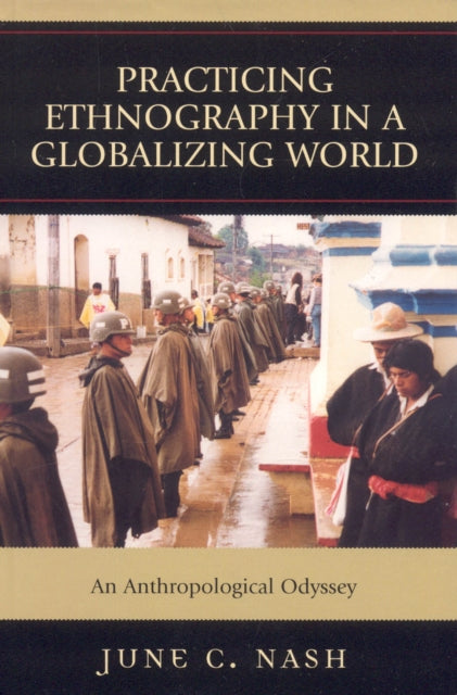 Book cover of: Practicing Ethnography in a Globalizing World. By: June C. Nash