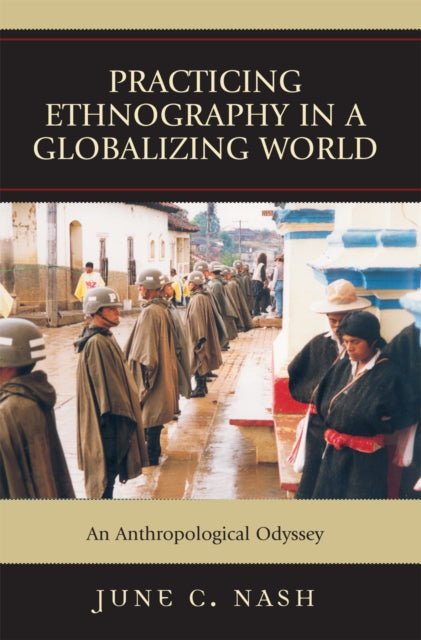 Book cover of: Practicing Ethnography in a Globalizing World. By: June C. Nash