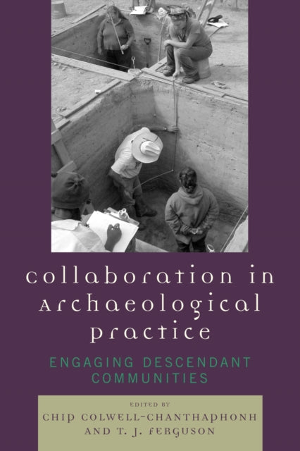 Book cover of: Collaboration in Archaeological Practice. By: Chip Colwell-Chanthaphonh