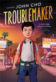 Book cover of: Troublemaker. By: John Cho