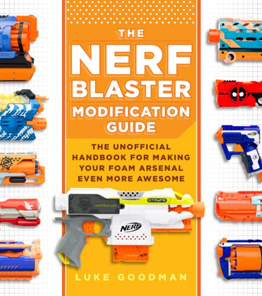 Book cover of: Nerf Blaster Modification Guide. By: Luke Goodman