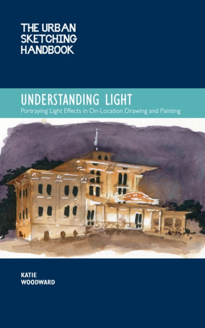 Book cover of: Urban Sketching Handbook Understanding Light. By: Katie Woodward
