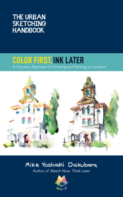 Book cover of: Urban Sketching Handbook Color First, Ink Later. By: Mike Yoshiaki Daikubara