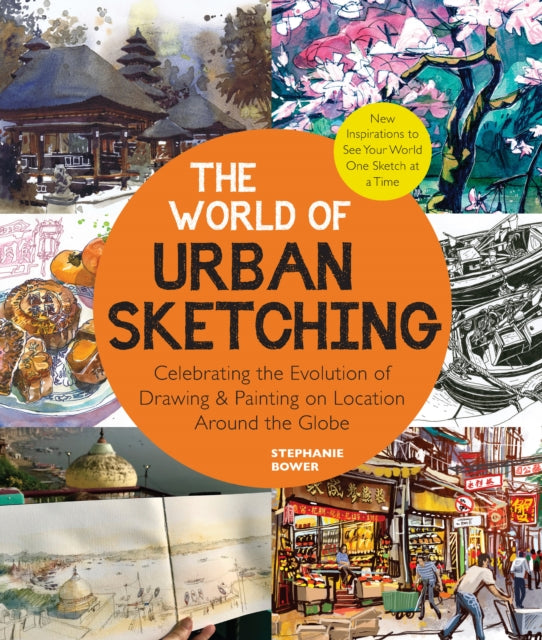 World of Urban Sketching, Celebrating the Evolution of Drawing and Painting on Location Around the Globe - New Inspirations to See Your World One Sketch at a Time 9780760374573 Stephanie Bower