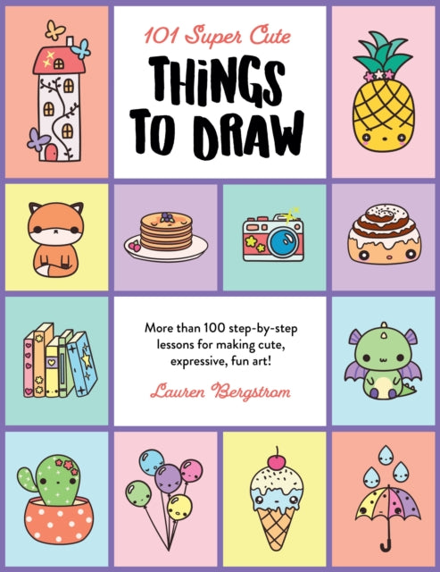 Book cover of: 101 Super Cute Things to Draw. By: Lauren Bergstrom