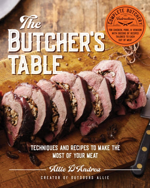 Butcher's Table, Techniques and Recipes to Make the Most of Your Meat