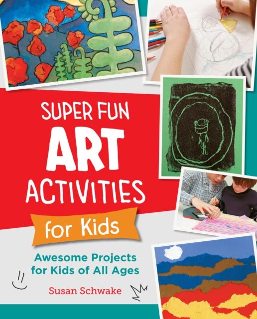 Book cover of: Super Fun Art Activities for Kids. By: Susan Schwake