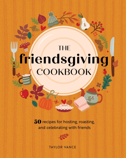 Book cover of: Friendsgiving Cookbook. By: Taylor Vance