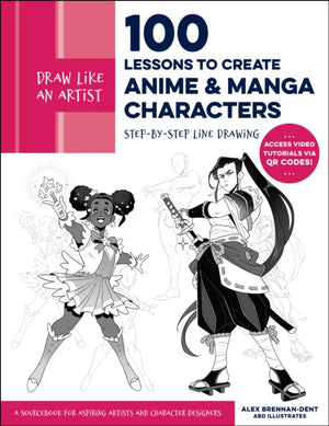 Draw Like an Artist: 100 Lessons to Create Anime and Manga Characters, Step-by-Step Line Drawing - A Sourcebook for Aspiring Artists and Character Designers - Access video tutorials via QR codes!