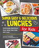 Book cover of: Super Easy and Delicious Lunches for Kids