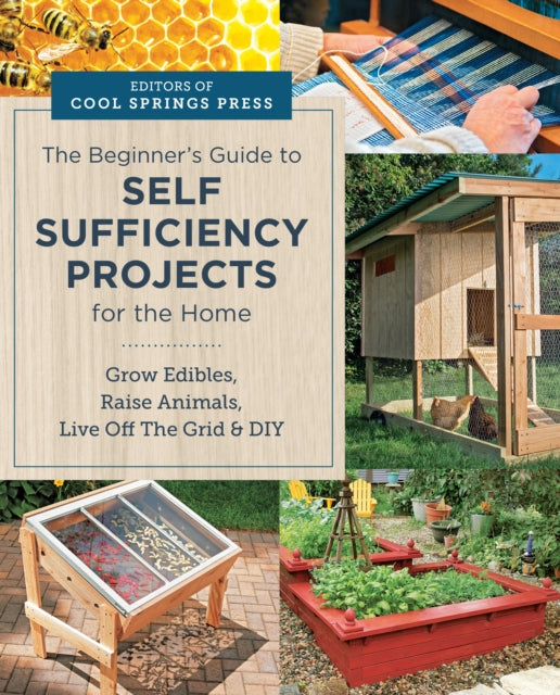 Book cover of: Beginner's Guide to Self Sufficiency Projects for the Home. By: Editors of Cool Springs Press