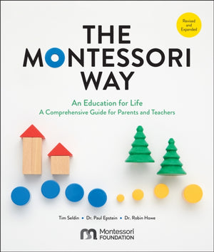 Montessori Way, Revised and Expanded, An Education for Life; A Comprehensive Guide for Parents and Teachers