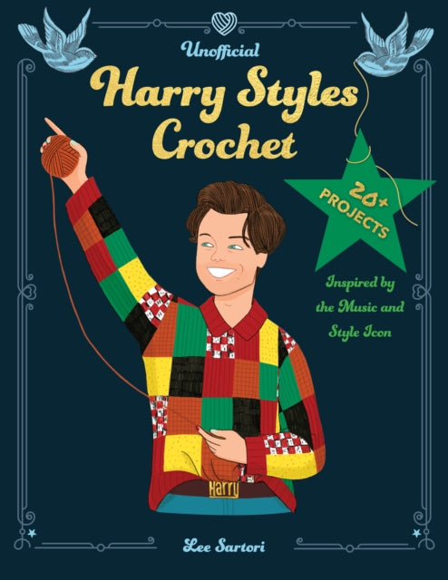 Unofficial Harry Styles Crochet, 20+ Projects Inspired by the Music and Style Icon 9780760395325 Lee Sartori