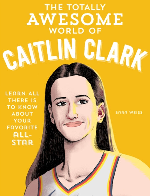 Book cover of: Totally Awesome World of Caitlin Clark