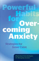 Powerful Habits for Overcoming Anxiety, Strategies for Inner Calm - Medication-Free Strategies for Managing Anxiety! 9780760397206 Editors of Fair Winds Press