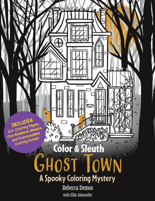 Color & Sleuth: Ghost Town, A Spooky Coloring Mystery - Includes 40+ Coloring Pages, Clue Notebook Sheets, and Downloadable Coloring Poster 9780760397749 Rebecca Demos