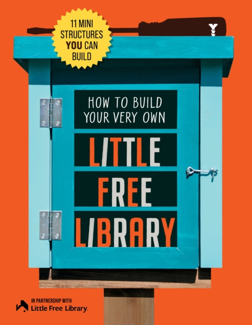 How to Build Your Very Own Little Free Library, 11 Mini Structures You Can Build 9780760398821 Little Free Little Free Library