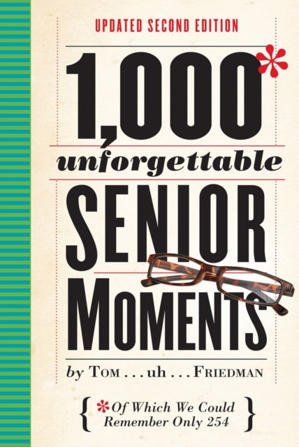 Book cover of: 1,000 Unforgettable Senior Moments. By: Tom Friedman