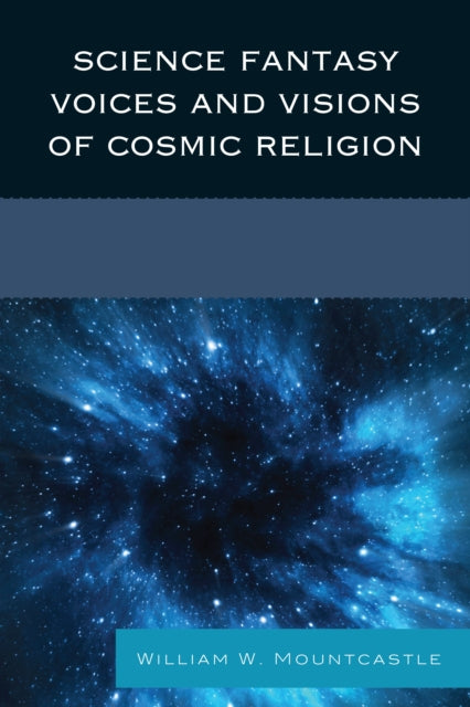 Book cover of: Science Fantasy Voices and Visions of Cosmic Religion