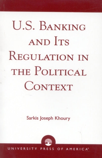Book cover of: U.S. Banking and its Regulation in the Political Context