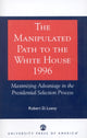 Book cover of: Manipulated Path to the White House-1996. By: Robert D. Loevy
