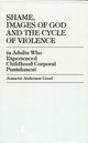 Book cover of: Shame, Images of God and the Cycle of Violence. By: Jeanette Anderson Good