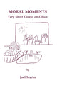 Book cover of: Moral Moments. By: Joel Marks
