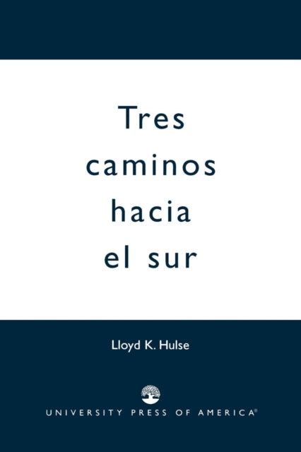 Book cover of: Tres Caminos Hacia el Sur. By: Lloyd K. Hulse