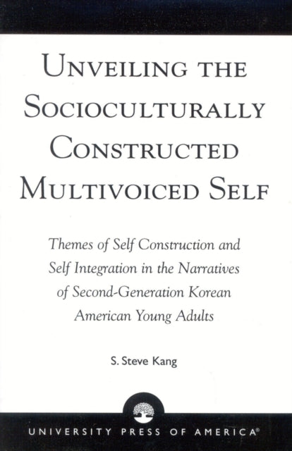 Book cover of: Unveiling the Socioculturally Constructed Multivoiced Self. By: S. Steve Kang