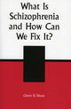 Book cover of: What is Schizophrenia and How Can We Fix It?. By: Glenn D. Shean