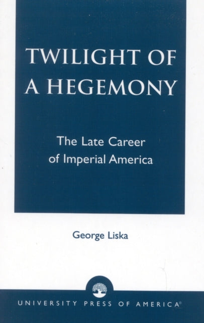 Book cover of: Twilight of a Hegemony. By: George Liska