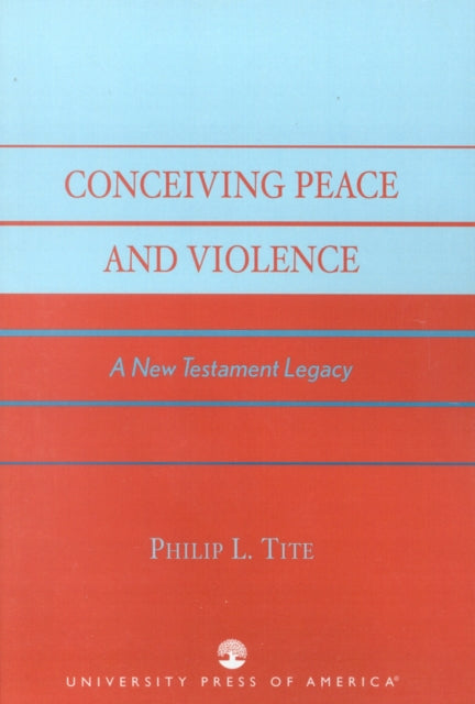 Book cover of: Conceiving Peace and Violence. By: Philip L. Tite