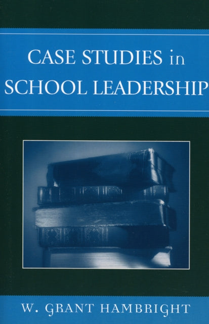 Book cover of: Case Studies in School Leadership. By: William Grant Hambright, W. Grant Hambright