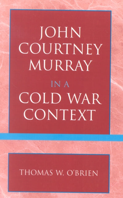 Book cover of: John Courtney Murray in a Cold War Context. By: Thomas W. O'Brien