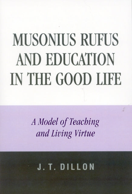 Book cover of: Musonius Rufus and Education in the Good Life. By: J.T. Dillon