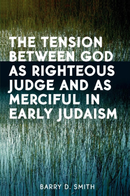 Book cover of: Tension Between God as Righteous Judge and as Merciful in Early Judaism. By: Barry D. Smith