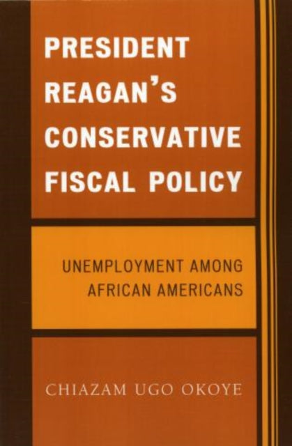 Book cover of: President Reagan's Conservative Fiscal Policy. By: Chiazam Ugo Okoye
