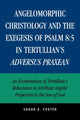 Book cover of: Angelomorphic Christology and the Exegesis of Psalm 8:5 in Tertullian's Adversus Praxean. By: Edgar G. Foster