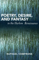 Book cover of: Poetry, Desire, and Fantasy in the Harlem Renaissance. By: Raphael Comprone