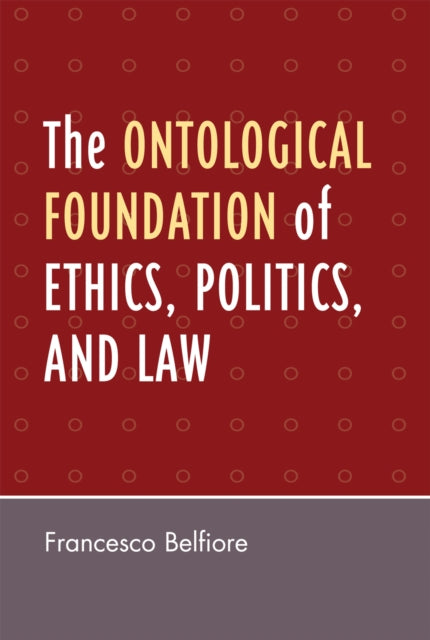 Book cover of: Ontological Foundation of Ethics, Politics, and Law. By: Francesco Belfiore