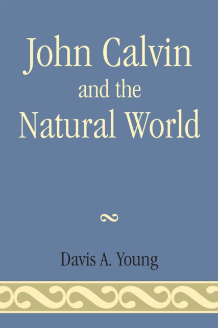 Book cover of: John Calvin and the Natural World. By: Davis A. Young