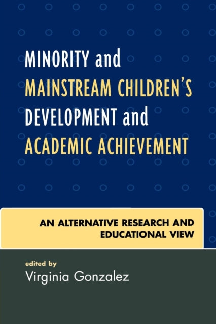 Book cover of: Minority and Mainstream Children's Development and Academic Achievement. By: Virginia Gonzalez