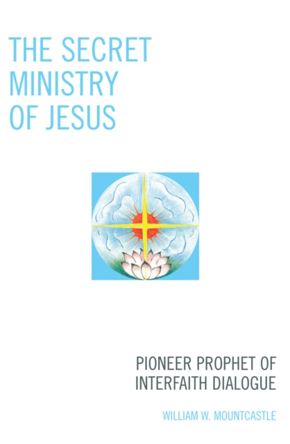 Book cover of: Secret Ministry of Jesus. By: William W. Mountcastle, Mountcastle William